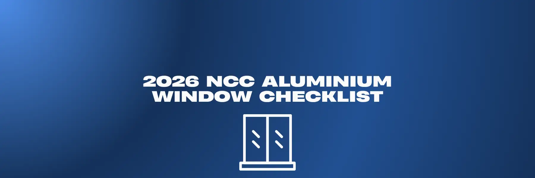 2026 NCC Aluminium Window Checklist