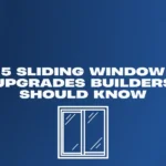 5 Sliding Window Upgrades Builders Shoulders Should Know