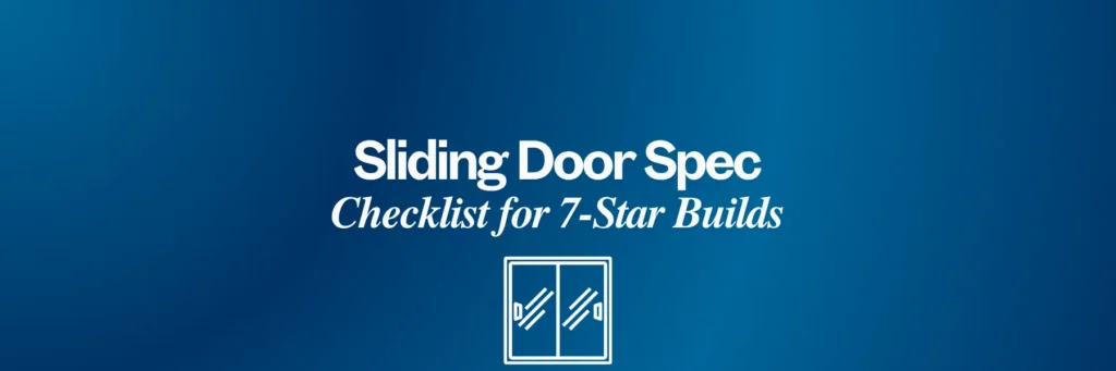 The Sliding Door Spec Checklist Every Melbourne Builder Needs for a 7-Star Build