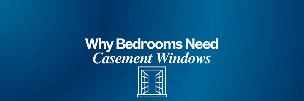 Why Bedroom Windows Need a Real Opening, and How Casement Windows Deliver It